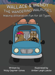 Title: Wallace and Wendy the Wandering Walruses: Books for Early Readers, Making Alliteration Fun!, Author: Nicky Gaymer-Jones