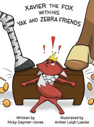 Title: Xavier the Fox with his Yak and Zebra Friends: Books for Early Readers, Making Alliteration Fun!, Author: Nicky Gaymer-Jones