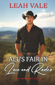 Title: All's Fair in Love and Rodeo, Author: Leah Vale