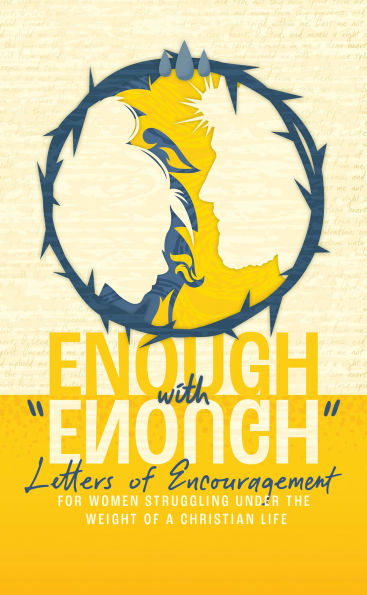 Enough with "Enough": Letters of Encouragement for Women Struggling Under the Weight a Christian Life