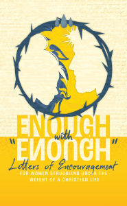 Title: Enough with Enough: Letters of Encouragement for Women Struggling Under the Weight of a Christian Life, Author: Higher Things