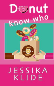 Title: Donut Know Who, Author: Jessika Klide