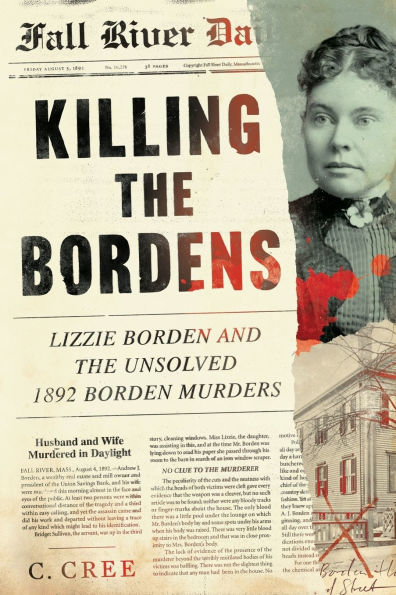 Killing the Bordens: Lizzie Borden and Unsolved 1892 Murders