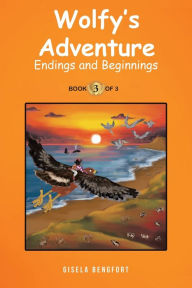 Title: Wolfy's Adventure: Endings and Beginnings, Author: Gisela Bengfort