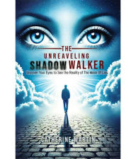 Title: The Unrevealing Shadow Walker Uncover Your Eyes to See the Reality of the Mask of Lies, Author: Catherine L Martin