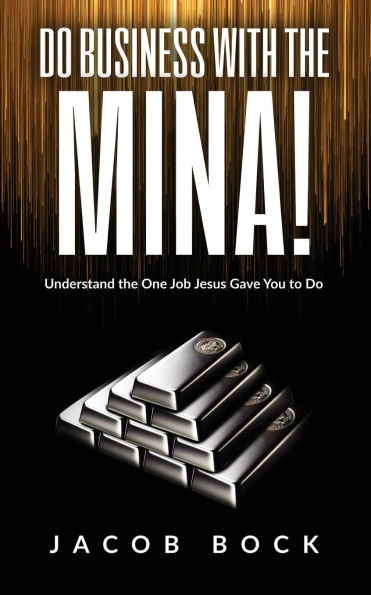 Do Business with the Mina: Understand One Job Jesus Gave You to