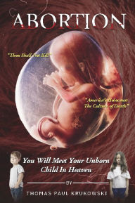 Title: Abortion you will meet your unborn child in Heaven, Author: Thomas Paul Krukowski