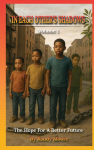 Title: In Each Other's Shadows: The Hope for a Better Future, Author: Dr. Randy R. Moore