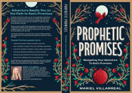 Title: Prophetic Promises: Navigating Your Adventure to God's Promises, Author: Mariel Villarreal