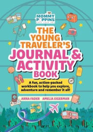 Title: The Young Traveler's Journal & Activity Book (Mommy Poppins): An interactive workbook to help kids to explore, adventure and remember it all!, Author: Anna Fader