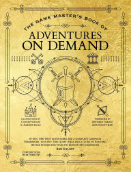 Title: The Game Master's Book of Adventures on Demand: 10 one-shot adventures, storytelling techniques, guidelines for adding complications and twists, plus dozens of adventure-generating tables for your 5th edition TTRPG adventures, Author: Ben Egloff