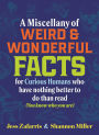 A Miscellany of Weird and Wonderful Facts for Curious Humans Who Have Nothing Better to Do Than Read: (You know who you are.)