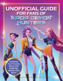 Unofficial Guide for Fans of KPop Demon Hunters: Celebrate your favorite movie with rankings, quizzes and more!