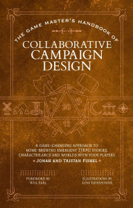 Title: The Game Master's Handbook of Collaborative Campaign Design: A game-changing approach to homebrewing emergent TTRPG stories, character arcs and worlds with your players, Author: Jonah Fishel