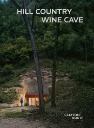 Title: Hill Country Wine Cave: Clayton Korte, Author: Tom Kundig