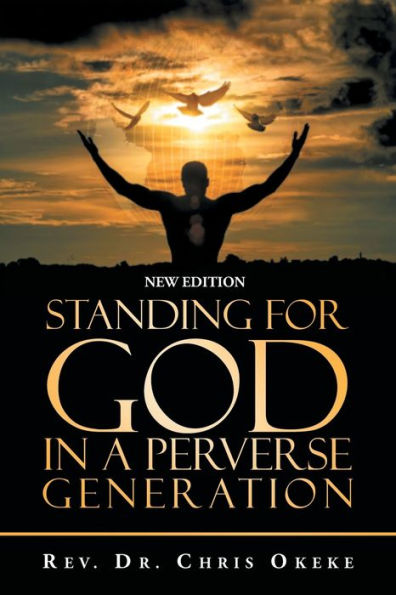 Standing for God a Perverse Generation: New Edition