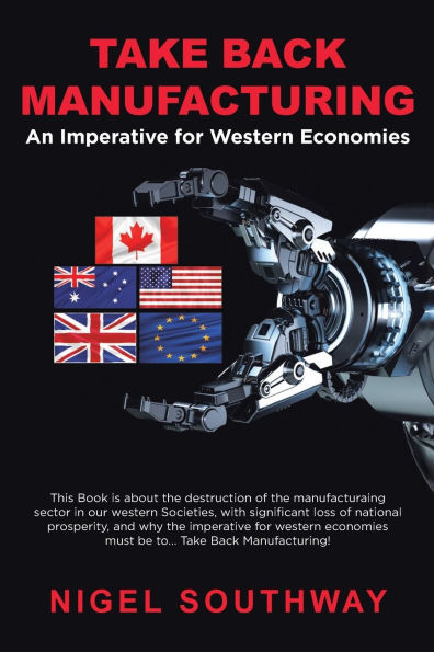 Take Back Manufacturing: An Imperative for Western Economies.