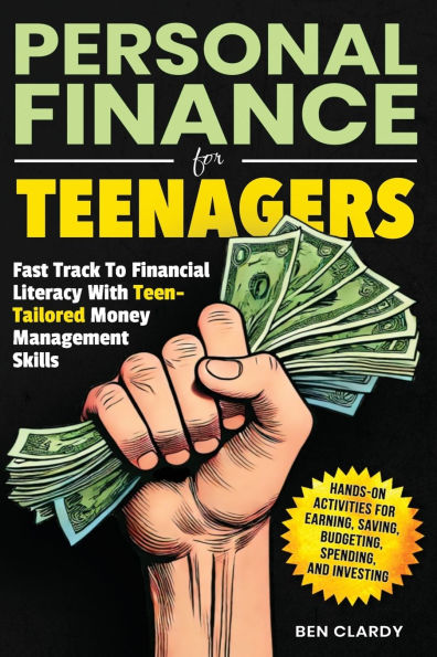 Personal Finance for Teenagers: Fast Track to Financial Literacy with Teen-Tailored Money Management Skills - Hands-On Activities Earning, Saving, Budgeting, Spending, and Investing