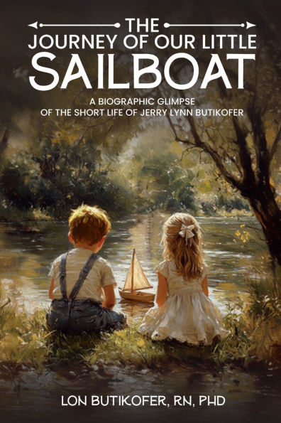 the Journey of Our Little Sailboat: A Biographic Glimpse Short Life Jerry Lynn Butikofer