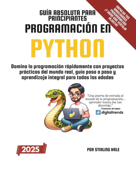 Gu�a Absoluta para Principiantes: Programaci�n en Python: Domina la programaci�n r�pidamente con proyectos pr�cticos del mundo real, gu�a paso a paso y aprendizaje integral para todas las edades