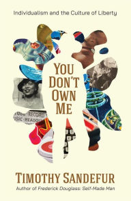 Title: You Don't Own Me: Individualism and the Culture of Liberty, Author: Timothy Sandefur