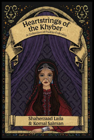 Title: Heartstrings of the Khyber: A Collection of Pashto Folktales, Author: Shaherzaad Laila