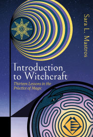 Title: Introduction to Witchcraft: Thirteen Lessons in the Practice of Magic, Author: Sara L. Mastros
