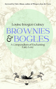 Title: Brownies & Bogles: A Compendium of Enchanting Fairy Lore, Author: Louise Imogen Guiney