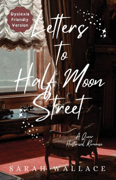 Letters to Half Moon Street: A Queer Historical Romance - Dyslexia Friendly Version