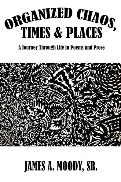 Organized Chaos, Times and Places: A Journey Through Life in Poetry and Prose