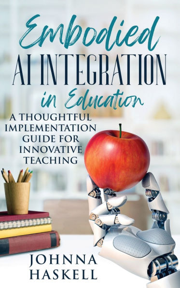 Embodied AI Integration in Education: A Thoughtful Implementation Guide for Innovative Teaching