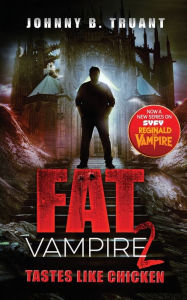 Title: Fat Vampire 2: Tastes Like Chicken, Author: Johnny B Truant