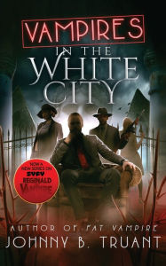 Title: Vampires in the White City, Author: Johnny B Truant