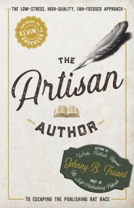 Title: The Artisan Author: The Low-Stress, High-Quality, Fan-Focused Approach to Escaping the Publishing Rat Race, Author: Johnny B Truant