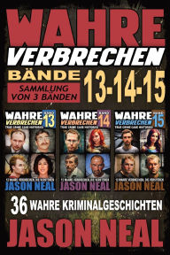 Title: Wahre Verbrechen: Sammlung von 3 Bï¿½nden: 36 wahre Verbrechen, die verstï¿½ren (German Edition), Author: Jason Neal