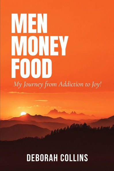 Men Money Food: My Journey from Addiction to Joy!