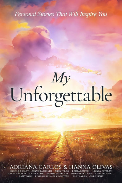 My Unforgettable: Personal Stories That Will Inspire You