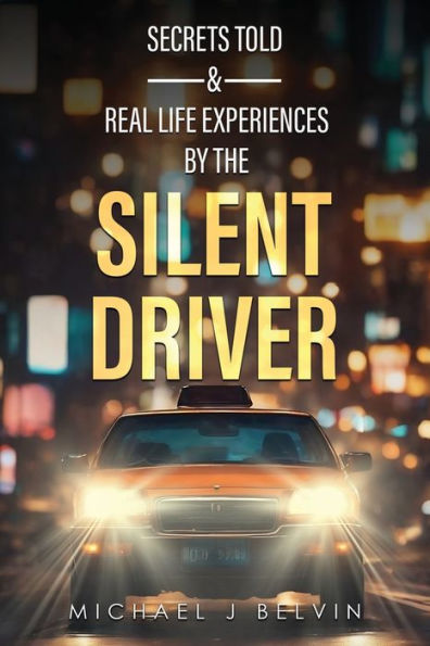 Secrets Told & Real Life Experiences by the Silent Driver