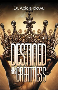 Title: Destined for Greatness, Author: Abiola Idowu