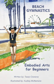 Title: Beach Gymnastics: Embodied Arts for Beginners, Author: Teresa C Cisneros