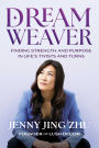 Dream Weaver: Finding Strength & Purpose in Life's Twists and Turns