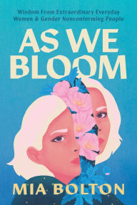 Ebook secure download As We Bloom: Wisdom from Extraordinary Everyday Women and Gender Nonconforming People in English FB2 PDB ePub 9781964686349