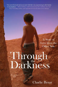 Title: Through the Darkness: A Story of Love from the Other Side, Author: Charlie Bynar