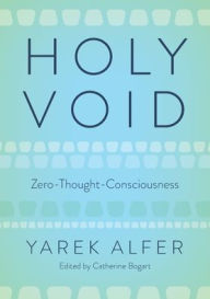 Title: Holy Void: Zero-Thought-Consciousness, Author: Yarek Alfer