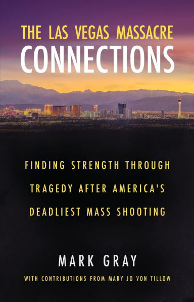The Las Vegas Massacre Connections: Finding Strength Through Tragedy After America's Deadliest Mass Shooting