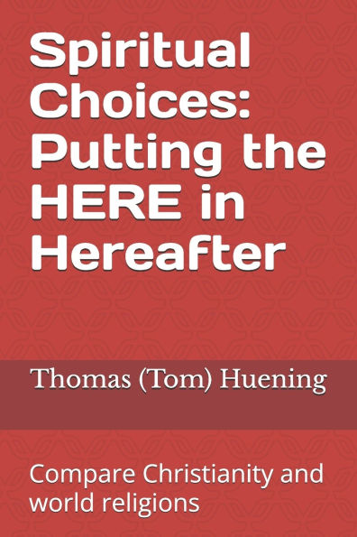 Spiritual Choices: Putting the HERE in Hereafter