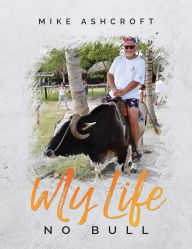 Title: My Life No Bull, Author: Mike Ashcroft