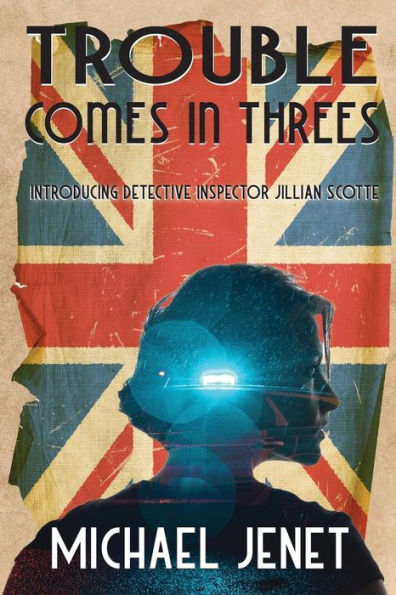 Trouble Comes Threes: Introducing Detective Inspector Jillian Scotte