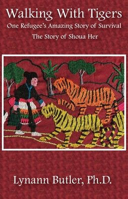 Walking With Tigers: One Refugee's Amazing Story of Survival: The Story of Shoua Her