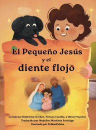 Title: El Pequeï¿½o Jesï¿½s y el diente flojo (Little Jesus and the Wiggly Tooth): Las crï¿½nicas del Pequeï¿½o Jesï¿½s (The Little Jesus Chronicles), Author: Kimberley A Gordon